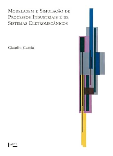 Ler Modelagem e Simulação de Processos Industriais e de Sistemas Eletromecânicos, do autor Claudio GARCIA
