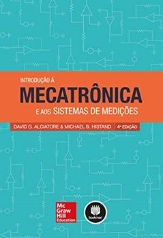 Introdução à Mecatrônica e aos Sistemas de Medições, do autor David G. Alciatore; Michael B. Histand