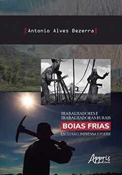 Trabalhadores e trabalhadoras rurais boias frias: exclusão, imprensa e poder, do autor Antonio Alves Bezerra