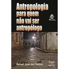 Antropologia Para Quem Não vai ser Antropólogo (Volume 1), do autor Rafael José dos Santos