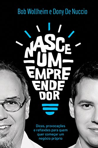 Ler Nasce um empreendedor: Dicas, provocações e reflexões para quem quer começar um negócio próprio, do autor Bob Wollheim; Dony De Nuccio Ler Nasce um empreendedor: Dicas, provocações e reflexões para quem quer começar um negócio próprio, do autor Bob Wollheim; Dony De Nuccio