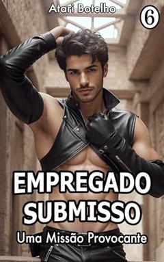 Uma Missão Provocante (Empregado Submisso Livro 6), do autor Atari Botelho