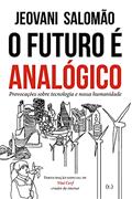 Ler O futuro é analógico: Provocações sobre tecnologia e nossa humanidade, do autor Jeovani Salomão Ler O futuro é analógico: Provocações sobre tecnologia e nossa humanidade, do autor Jeovani Salomão