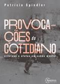 Ler Provocações do Cotidiano: Crônicas e Afetos em Saúde Mental, do autor Patr?Cia Spindler