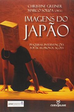 Imagens do Japão. Pesquisas, Intervenções Poéticas, Provocações, do autor Christine Greiner