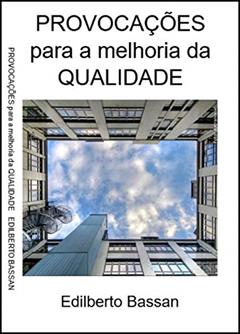 PROVOCAÇÕES para a melhoria da QUALIDADE, do autor Edilberto Bassan; Caleg treinamentos