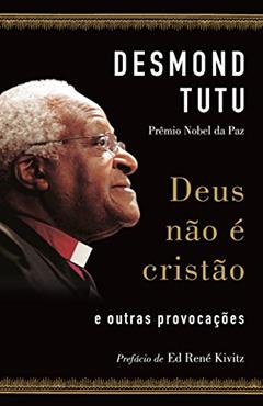 Deus não é cristão: E outras provocações, do autor Desmond Tutu