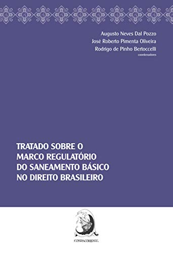 Tratado Sobre o Marco Regulatório do Saneamento Básico no Direito Brasileiro, do autor Antônio Carlos Parlatore; Giuliano Dragone; Carlos Sanseverino; Dinorá Grotti; Luciana Dayoub Ranieri de Almeida; Taiane Lobato 