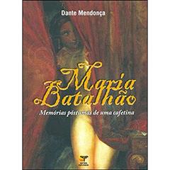 Maria Batalhão. Memórias Póstumas de Uma Cafetina, do autor Dante Mendonça
