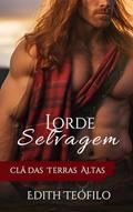 Ler Lorde Selvagem : Clã das Terras Altas (Trilogia Irmãos Macduff Livro 1), do autor Edith Teófilo Ler Lorde Selvagem : Clã das Terras Altas (Trilogia Irmãos Macduff Livro 1), do autor Edith Teófilo