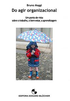 Do Agir Organizacional: um Ponto de Vista Sobre o Trabalho, o Bem-estar, a Aprendizagem, do autor Bruno Maggi