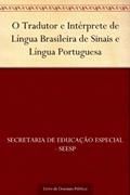 Ler O Tradutor e Intérprete de Língua Brasileira de Sinais e Língua Portuguesa, do autor Secretaria de Educação Especial - SEESP