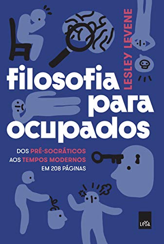 Ler Filosofia para ocupados: Dos pré-socráticos aos tempos modernos em 208 páginas, do autor Lesley Levene