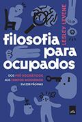 Ler Filosofia para ocupados: Dos pré-socráticos aos tempos modernos em 208 páginas, do autor Lesley Levene