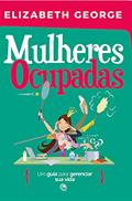 Ler Mulheres ocupadas: Um guia para gerenciar sua vida, do autor Elizabeth George Ler Mulheres ocupadas: Um guia para gerenciar sua vida, do autor Elizabeth George