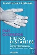 Ler Pais Ocupados, Filhos Distantes, do autor Gordon Neufeld e Gabor Maté Ler Pais Ocupados, Filhos Distantes, do autor Gordon Neufeld e Gabor Maté