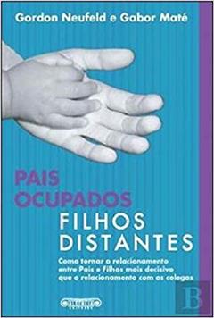 Pais Ocupados, Filhos Distantes, do autor Gordon Neufeld e Gabor Maté