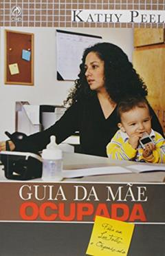 O Guia da Mãe Ocupada, do autor Kathy Peel