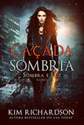 Ler Caçada Sombria (Sombra e Luz Livro 1), do autor Kim Richardson