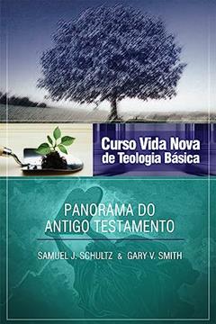 Curso Vida Nova de Teologia Básica - Vol. 2 - Panorama do Antigo Testamento, do autor Samuel J. Schultz e Gary V. Smith
