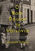 Ler O bom Doutor de Varsóvia: uma Narrativa Comovente Baseada na História Real de um dos Heróis da Segunda Guerra Mundial, do autor Elizabeth Gifford