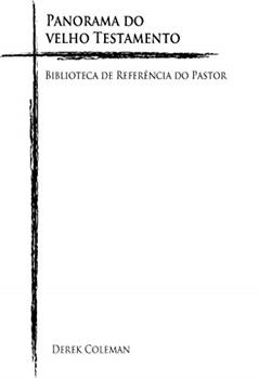 Panorama do Velho Testamento (Biblioteca De Referencia Do Pastor Livro 2), do autor Derek Coleman