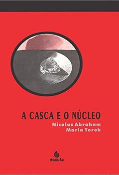 A Casca e o Núcleo, do autor Nicolas Abraham; Maria Torok