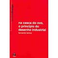 Ler Na Casca do Ovo. O Princípio do Desenho Industrial, do autor Fernando Lemos Ler Na Casca do Ovo. O Princípio do Desenho Industrial, do autor Fernando Lemos