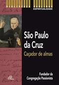Ler São Paulo da Cruz: Caçador de almas: Fundador da Congregação Passionista, do autor Luís Teresa de Jesus Agonizante