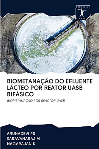Ler Biometanação Do Efluente Lácteo Por Reator Uasb Bifásico: BIOMETANAÇÃO POR REACTOR UASB, do autor Arunadevi Ps; Saravanaraj M; Nagarajan K