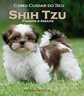 Ler Como Cuidar do Seu Shih Tzu Filhote e Adulto: Edição Pets, do autor Jonathas Cavalcante Ler Como Cuidar do Seu Shih Tzu Filhote e Adulto: Edição Pets, do autor Jonathas Cavalcante