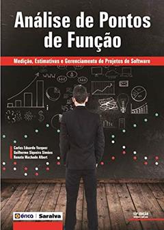 ANÁLISE DE PONTOS DE FUNÇÃO - MEDIÇÃO, ESTIMATIVAS E GERENCIAMENTO DE PROJETOS DE SOFTWARE, do autor GUILHERME SIQUEIRA SIMOES; CARLOS EDUARDO VAZQUEZ; RENATO MACHADO ALBERT