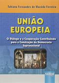 Ler União Europeia - O Diálogo e a Cooperação Contribuindo para a Construção da Democracia Supranacional, do autor Tahiana Fernandes de Macêdo Ferreira Ler União Europeia - O Diálogo e a Cooperação Contribuindo para a Construção da Democracia Supranacional, do autor Tahiana Fernandes de Macêdo Ferreira
