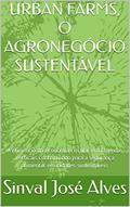 Ler URBAN FARMS, O AGRONEGÓCIO SUSTENTÁVEL: A eficiência da economia circular em fazendas verticais contribuindo para a segurança alimentar em cidades sustentáveis, do autor Sinval José Alves Ler URBAN FARMS, O AGRONEGÓCIO SUSTENTÁVEL: A eficiência da economia circular em fazendas verticais contribuindo para a segurança alimentar em cidades sustentáveis, do autor Sinval José Alves
