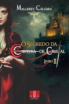 O Segredo da Caveira de Cristal - II : As Sombras Se Movem., do autor Mallerey Cálgara