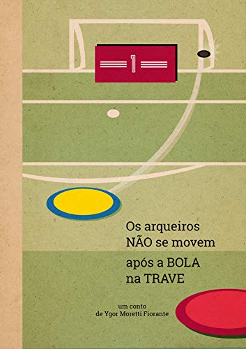Ler Os arqueiros não se movem após a bola na trave, do autor Ygor Moretti Fiorante Ler Os arqueiros não se movem após a bola na trave, do autor Ygor Moretti Fiorante