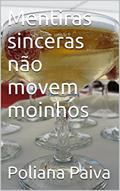 Ler Mentiras sinceras não movem moinhos, do autor Poliana Paiva