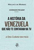 Ler A história da Venezuela que não te contaram na TV: a Era Chávez em foco (Governados por quem?), do autor Wallace de Moraes Ler A história da Venezuela que não te contaram na TV: a Era Chávez em foco (Governados por quem?), do autor Wallace de Moraes