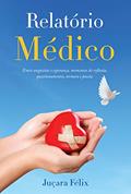 Ler Relatório Médico: Entre angústias e esperança, momentos de reflexão, questionamentos, ternura e poesia, do autor Juçara Félix Ler Relatório Médico: Entre angústias e esperança, momentos de reflexão, questionamentos, ternura e poesia, do autor Juçara Félix