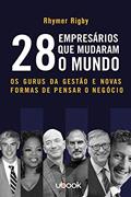 Ler 28 Empresários Que Mudaram O Mundo: Os Gurus Da Gestão E Novas Formas De Pensar O Negócio, do autor Rhyner Rigby