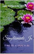 Ler Simplesmente Ju: O amor não se compra, se doa, do autor Juçara Rodrigues de Melo Ler Simplesmente Ju: O amor não se compra, se doa, do autor Juçara Rodrigues de Melo