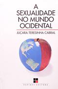 Ler A Sexualidade No Mundo Ocidental, do autor Juçara Teresinha Cabral
