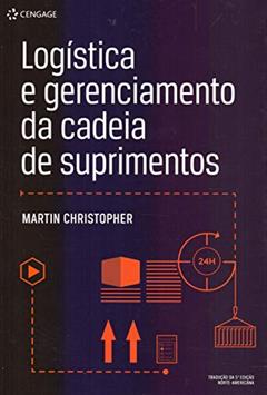 Logística E Gerenciamento Da Cadeia De Suprimentos, do autor Martin Christopher