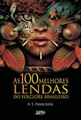 Ler As 100 Melhores Lendas do Folclore Brasileiro, do autor A. S. Franchini