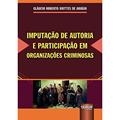 Ler Imputação de Autoria e Participação em Organizações Criminosas, do autor Gláucio Roberto Brittes de Araújo Ler Imputação de Autoria e Participação em Organizações Criminosas, do autor Gláucio Roberto Brittes de Araújo
