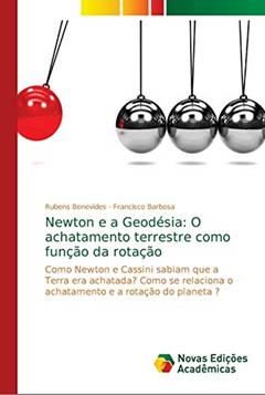 Newton e a Geodésia: O achatamento terrestre como função da rotação, do autor Rubens Benevides; Francisco Barbosa