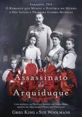 Ler O Assassinato do Arquiduque, do autor Greg King Ler O Assassinato do Arquiduque, do autor Greg King