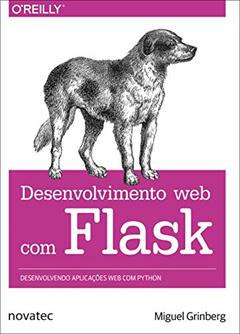 Desenvolvimento web com Flask: Desenvolvendo aplicações web com Python, do autor Miguel Grinberg