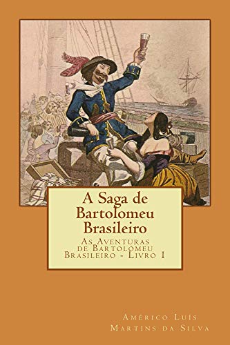 Ler A Saga de Bartolomeu Brasileiro: As Aventuras de Bartolomeu Brasileiro - Livro 1, do autor Américo Luis Martins da Silva