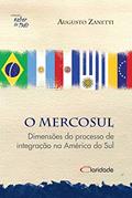 Ler O Mercosul - Dimensões do processo de integração: Dimensões do Processo de Integração na América do Sul, do autor Augusto Zanetti